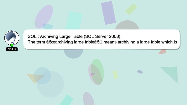 SQL : Archiving Large Table (SQL Server 2008) смотреть онлайн
