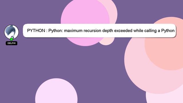 PYTHON : Python: maximum recursion depth exceeded while calling a Python object смотреть онлайн