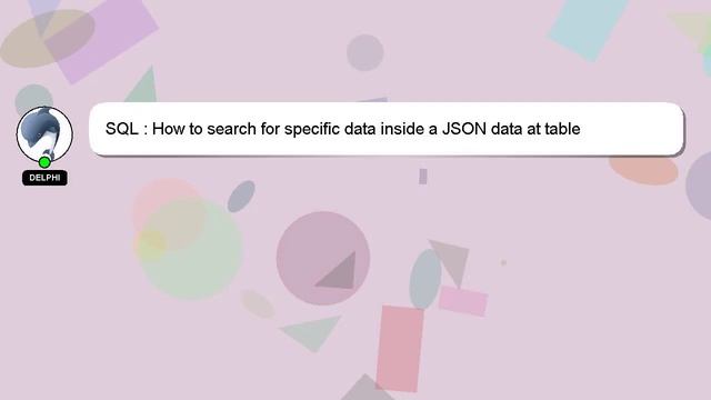 SQL : How to search for specific data inside a JSON data at table смотреть онлайн