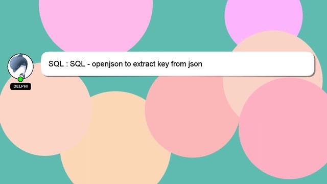 SQL : SQL - openjson to extract key from json смотреть онлайн