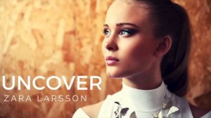 Zara Larsson - Uncover (Live Version)