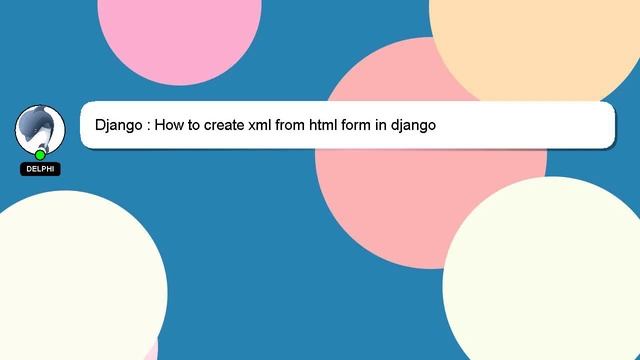 Django : How to create xml from html form in django смотреть онлайн