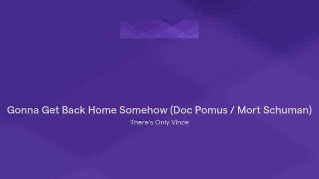 Gonna Get Back Home Somehow (Doc Pomus / Mort Schuman) смотреть онлайн