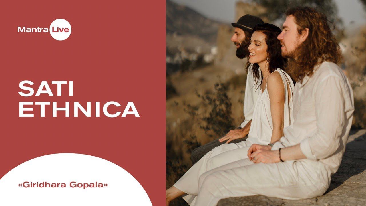 Sati Ethnica - Giridhara Gopala | Mantra Live