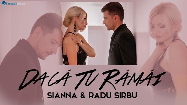 Sianna & Radu Sirbu -   Dacă Tu Rămâi | Mood Video