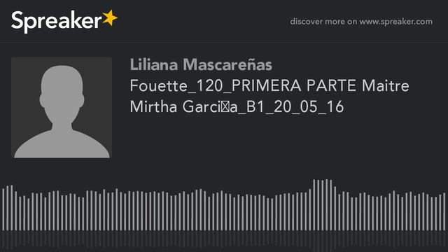 Fouette_120_PRIMERA PARTE Maitre Mirtha García_B1_20_05_16 (part 1 De 2)