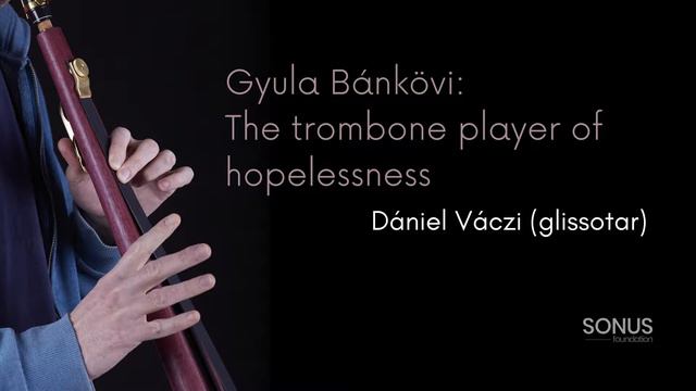 Gyula Bánkövi: The trombone player of hopelessness смотреть онлайн