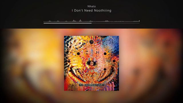 Nhato - I Don't Need Noothiiing // AD:PSYCHEDELIC смотреть онлайн