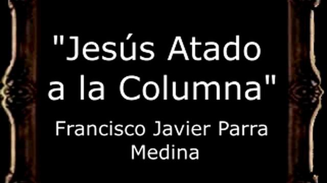 Jesús Atado a la Columna - Francisco Javier Parra Medina [AM] смотреть онлайн