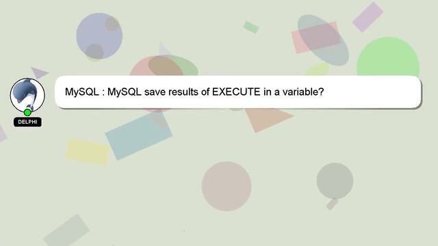 MySQL : MySQL save results of EXECUTE in a variable? смотреть онлайн