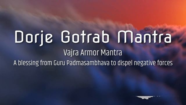 A Blessing From Guru Padmasambhava To Dispel Negative Forces Vajra Armor Mantra(Dorje Gotrab Mantra