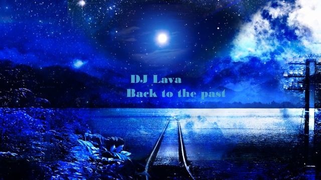 DJ Lava - Back to the past (Original mix) смотреть онлайн