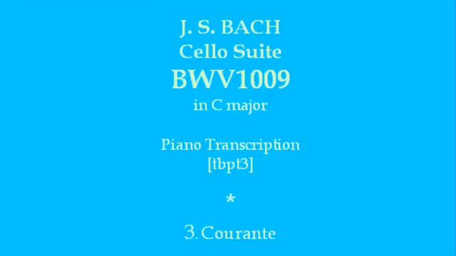 J. S. Bach Cello Suite n. 3 BWV 1009 - 3. Courante - Piano Transcription [tbpt3] смотреть онлайн