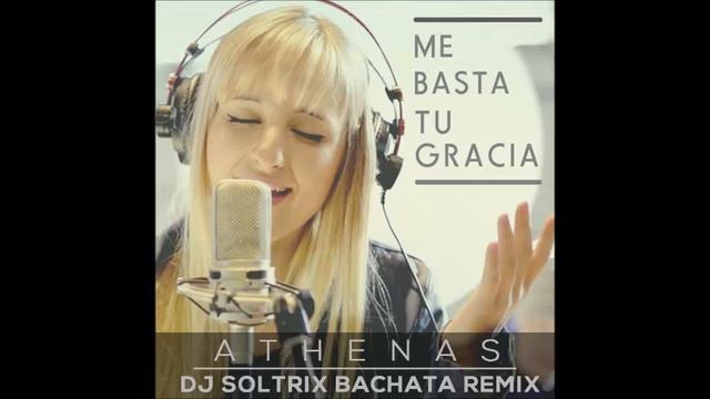 Athenas - Me Basta Tu Gracia (DJ Soltrix Bachata Remix) смотреть онлайн