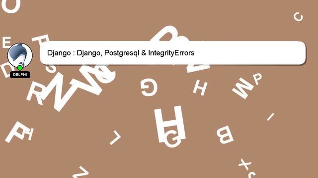 Django : Django, Postgresql & IntegrityErrors смотреть онлайн