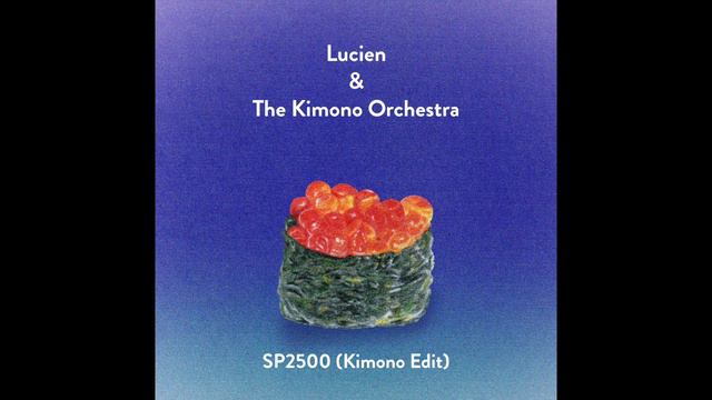 Lucien & The Kimono Orchestra - SP2500 (Kimono Edit)