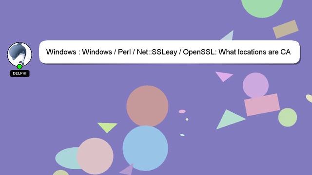 Windows : Windows / Perl / Net::SSLeay / OpenSSL: What locations are CA certificates loaded from? смотреть онлайн