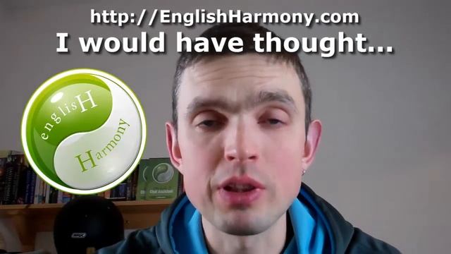 English Idiomatic Expression - I would have thought... смотреть онлайн