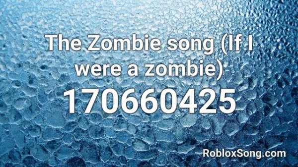 The Zombie song (If I were a zombie) Roblox ID - Roblox Music Code