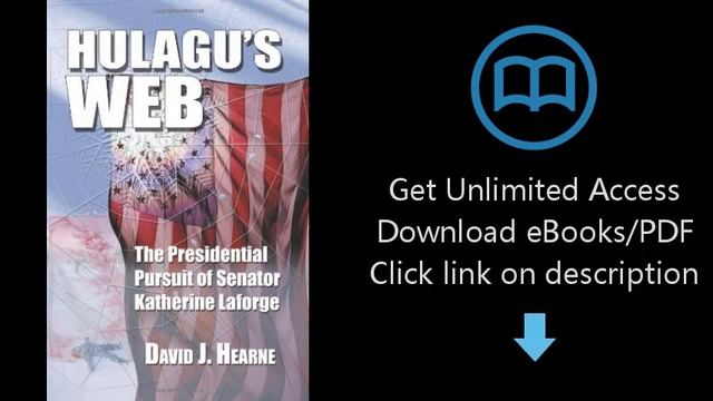 Download Hulagu's Web: The Presidential Pursuit Of Senator Katherine Laforge [P.D.F] смотреть онлайн