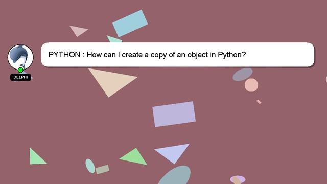 PYTHON : How can I create a copy of an object in Python? смотреть онлайн
