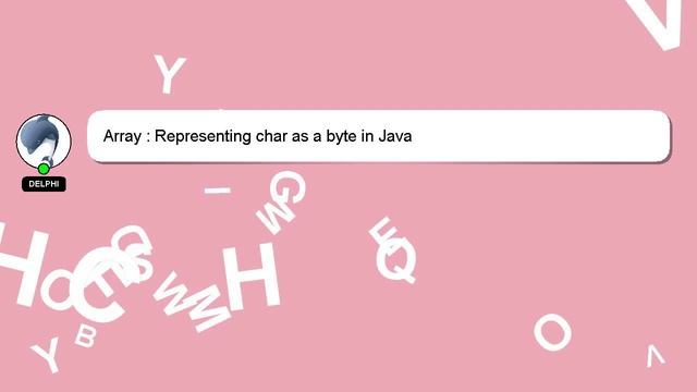 Array : Representing char as a byte in Java смотреть онлайн