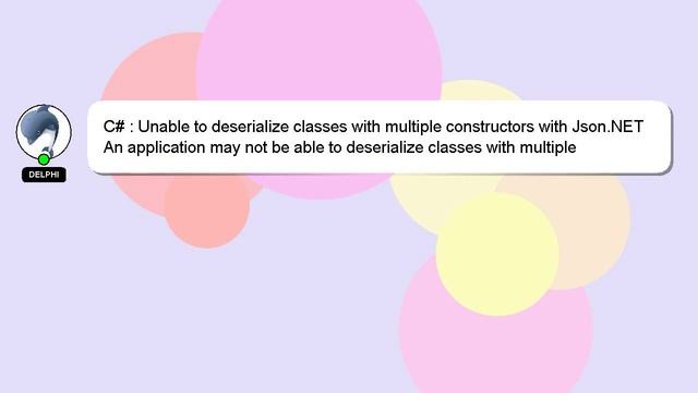 C# : Unable to deserialize classes with multiple constructors with Json.NET смотреть онлайн
