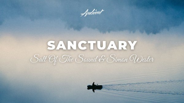 Salt Of The Sound & Simon Wester - Sanctuary [inspiring vocal ambient]