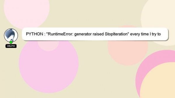 PYTHON : "RuntimeError: generator raised StopIteration" every time I try to run app
