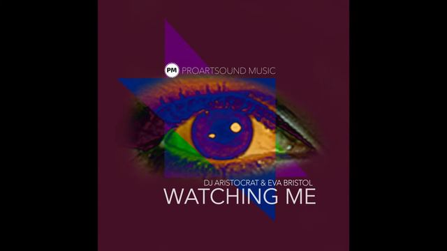 DJ Aristocrat & Eva Bristol - Watching Me (Original Mix) смотреть онлайн