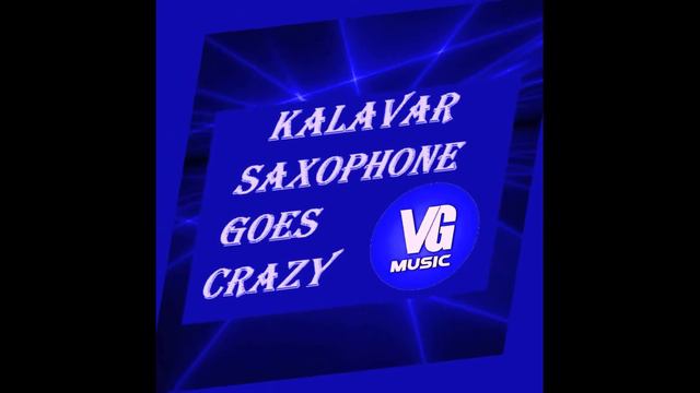 Kalavar Saxophone Goes Crazy смотреть онлайн