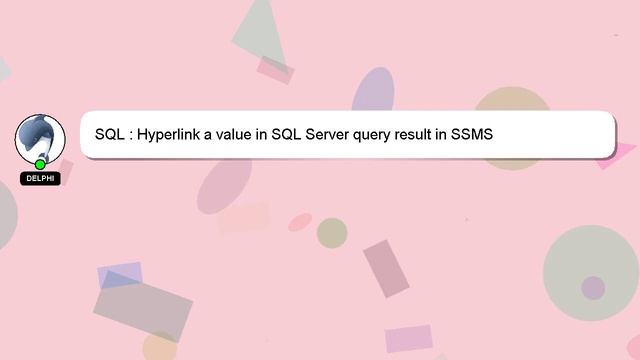 SQL : Hyperlink a value in SQL Server query result in SSMS смотреть онлайн
