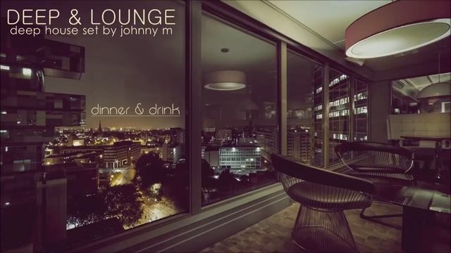 Deep & Lounge _ Deep House Set [Dinner & Drink] Mixed