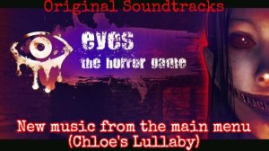 Eyes - The Horror Game: Original Soundtracks. New music from the main menu (Chloe's Lullaby)