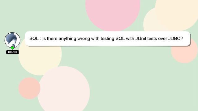 SQL : Is there anything wrong with testing SQL with JUnit tests over JDBC? смотреть онлайн