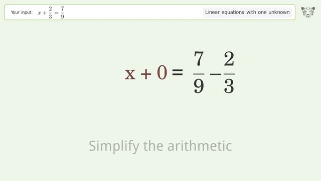 Linear equation with one unknown: Solve x+2/3=7/9 step-by-step solution смотреть онлайн