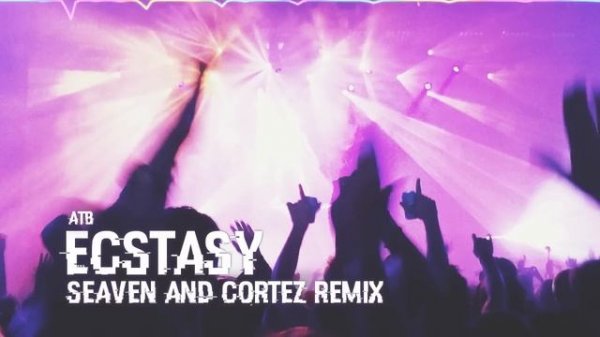 ATB - Ecstasy 2017 (Seaven & Cortez Remix)