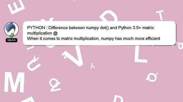 PYTHON : Difference between numpy dot() and Python 3.5+ matrix multiplication @ смотреть онлайн
