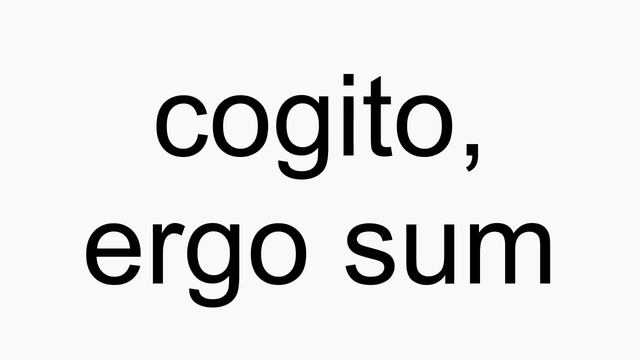 How To Pronounce Cogito, Ergo Sum