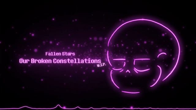 Our Broken Constellations WIP - Fallen Stars [Collab] @levelcxdeisfail смотреть онлайн