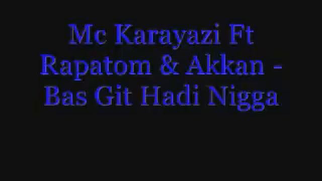 Mc Karayazi Ft Rapatom & Akkan - Bas Git Hadi Nigga смотреть онлайн
