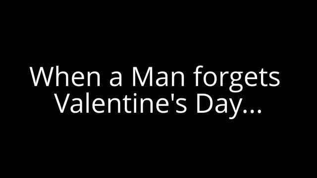 When a Man forgets Valentine's Day... смотреть онлайн