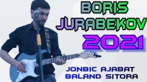 BORIS-JURABEKOV***2021  BALAND SITORA/ БОРИС-ЧУРАБЕКОВ