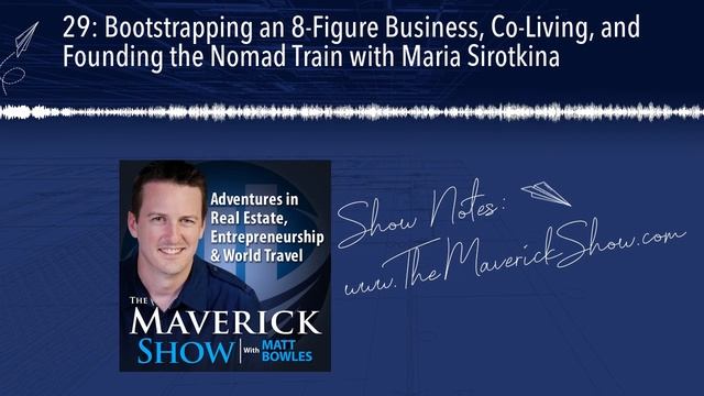 29: Bootstrapping an 8-Figure Business, Co-Living, and Founding the Nomad Train with Maria Sirotkin смотреть онлайн