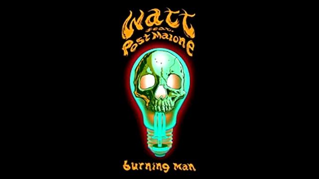 ?Burning Man?- Watt Ft. Post Malone