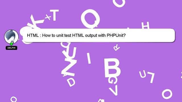 HTML : How to unit test HTML output with PHPUnit? смотреть онлайн