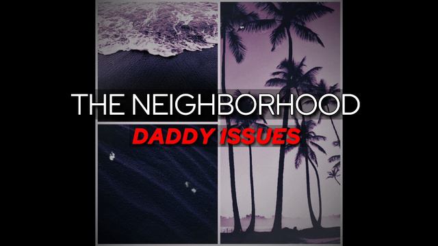 The Neighborhood - Daddy Issues [AUDIO] смотреть онлайн