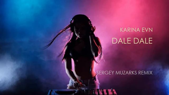 Karina Evn - Dale Dale (Sergey Muzarks Remix)
