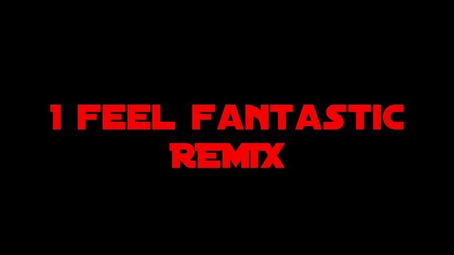 I feel fantastic remix смотреть онлайн