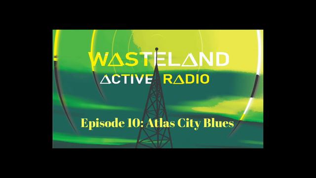Wasteland Active Radio - Episode 10: Atlas City Blues смотреть онлайн